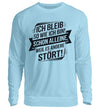 Ich bleib Damen Sweatshirt - Herren Sweatshirt - Wunsch Designs